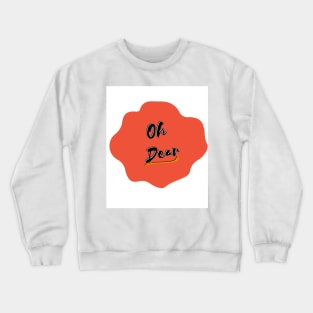 Oh Dear Design Crewneck Sweatshirt